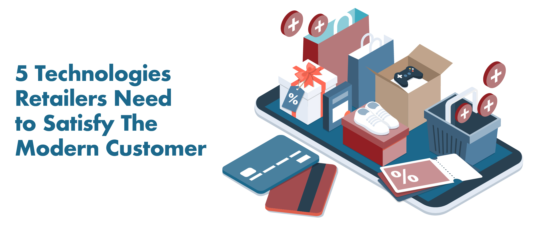 5 Technologies Retailers Need to Satisfy the Modern Customer