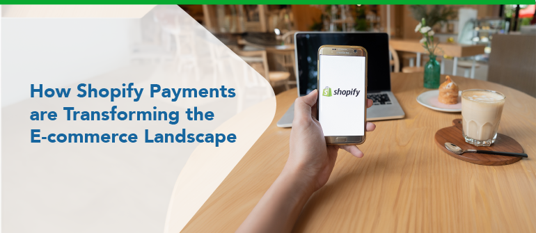How Shopify Payments are Transforming the E-commerce Landscape