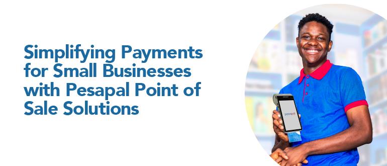 Simplifying Payments for Small Businesses with Pesapal Point of Sale Solutions