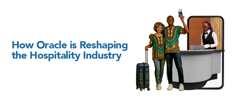 How Oracle Is Reshaping the Hospitality Industry