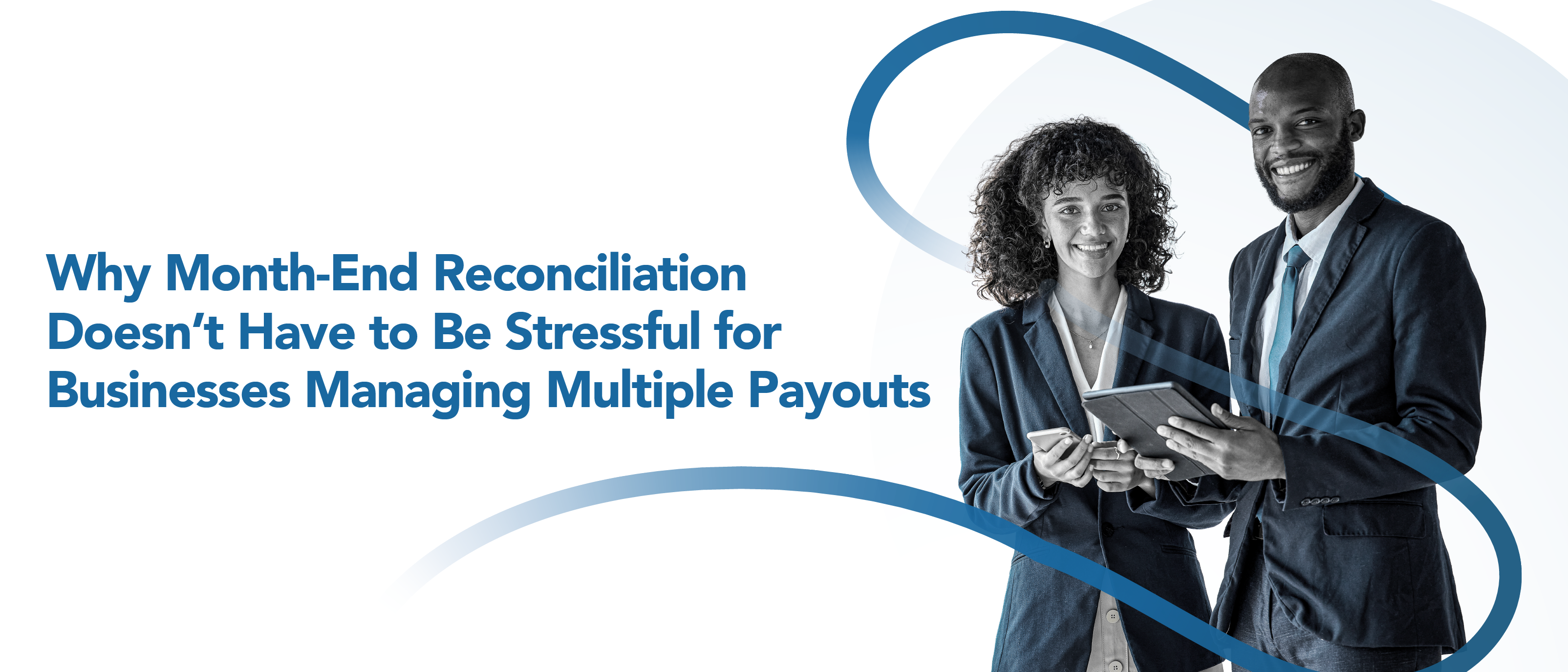 Why Month-End Reconciliation Doesn’t Have to Be Stressful for Businesses Managing Multiple Payouts