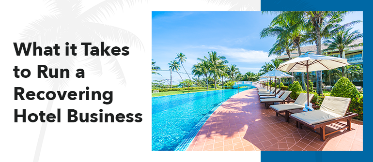 What it Takes to Run a Recovering Hotel Business