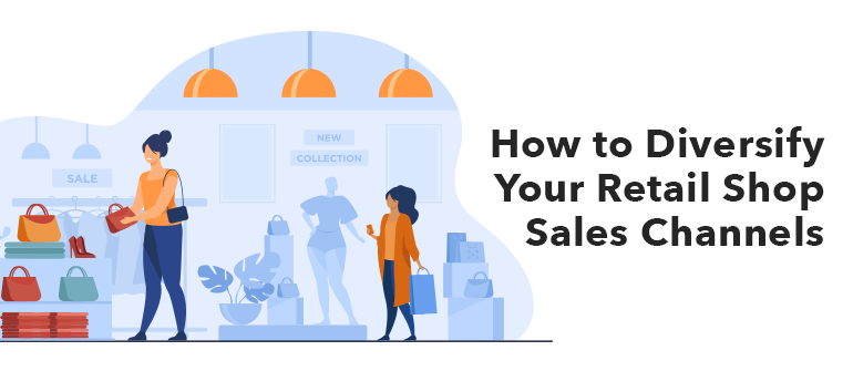 How To Diversify Your Retail Shop Sales Channels
