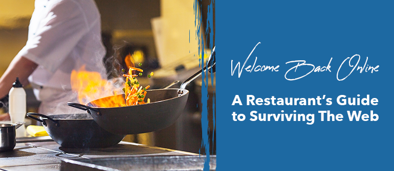 Welcome Back Online; A Restaurant’s Guide to Surviving The Web!